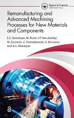 Remanufacturing and Advanced Machining Processes for New Materials and Components - Е.S. Gevorkyan, M. Rucki, V.P. Nerubatskyi, W. Żurowski, Z. Siemiątkowski