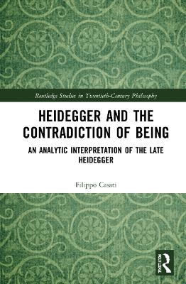 Heidegger and the Contradiction of Being - Filippo Casati