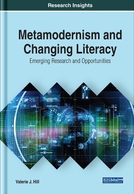 Metamodernism and Changing Literacy: Emerging Research and Opportunities - Valerie J. Hill