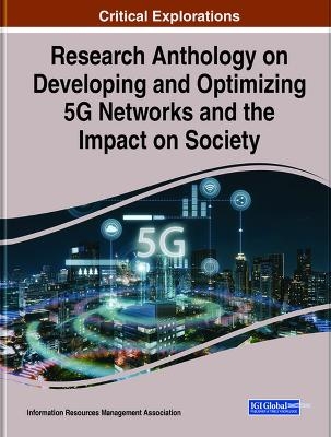 Research Anthology on Developing and Optimizing 5G Networks and the Impact on Society - 