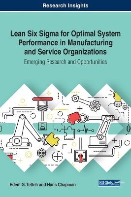 Lean Six Sigma for Optimal System Performance in Manufacturing and Service Organizations - Edem G. Tetteh, Hans Chapman