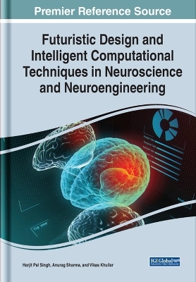 Handbook of Research on Futuristic Design and Intelligent Computational Techniques in Neuroscience and Neuroengineering - 