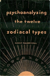 Psychoanalyzing the Twelve Zodiacal Types -  Manly Palmer Hall