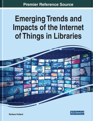 Emerging Trends and Impacts of the Internet of Things in Libraries - 