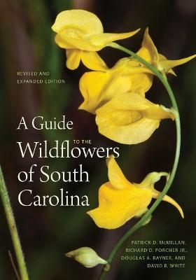 A Guide to the Wildflowers of South Carolina - Patrick D. McMillan, Richard Dwight Porcher Jr., Douglas A. Rayner, David B. White