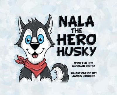 Nala, the Hero Husky - Morgan Hritz