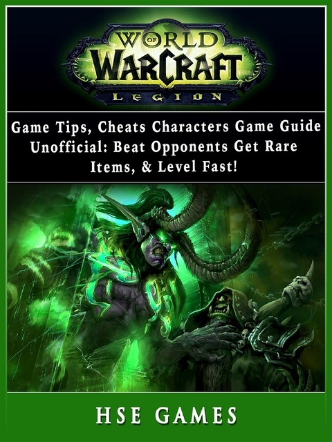 World of Warcraft Legion Game Tips, Cheats, Characters, Game Guide Unofficial -  HSE Games