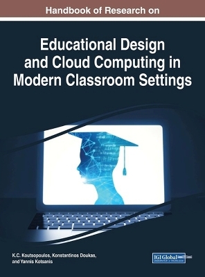 Handbook of Research on Educational Design and Cloud Computing in Modern Classroom Settings - 