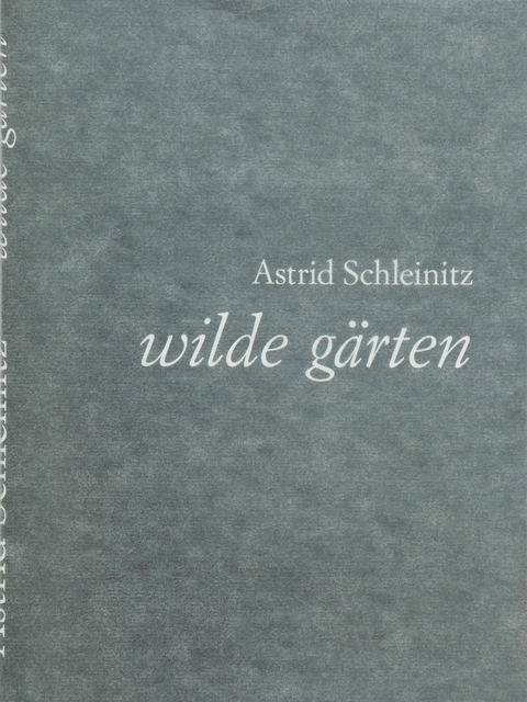 wilde gärten - Astrid Schleinitz