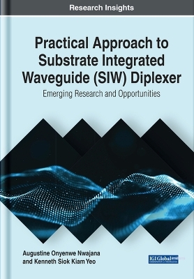 Practical Approach to Substrate Integrated Waveguide (SIW) Diplexer: Emerging Research and Opportunities - Augustine Onyenwe Nwajana, Kenneth Siok Kiam Yeo