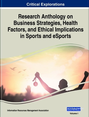 Research Anthology on Business Strategies, Health Factors, and Ethical Implications in Sports and eSports - 