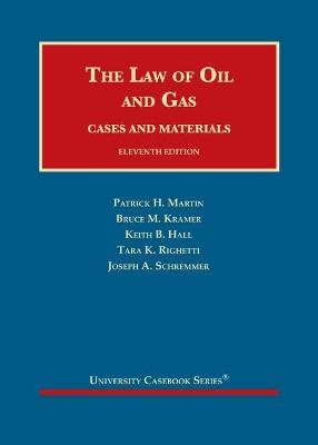 The Law of Oil and Gas - Patrick H. Martin, Bruce M. Kramer, Keith B. Hall, Tara K. Righetti, Joseph A. Schremmer