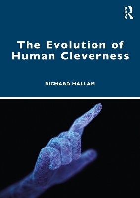 The Evolution of Human Cleverness - Richard Hallam