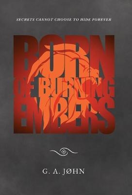 Born of Burning Embers - G A John