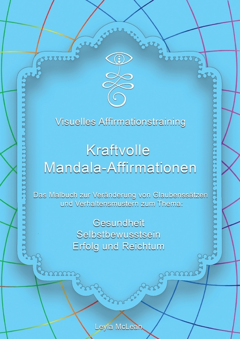 Visuelles Affirmationstraining - Kraftvolle Mandala-Affirmationen - Leyla McLean