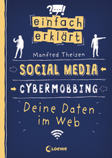 Einfach erklärt - Social Media - Cybermobbing - Deine Daten im Web - Manfred Theisen