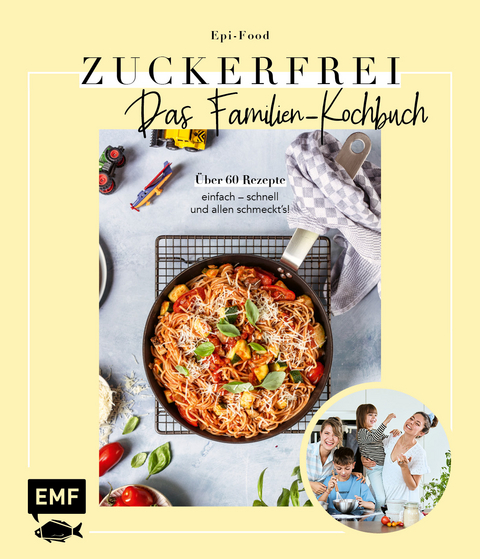 Zuckerfrei – Das Familien-Kochbuch - Felicitas Riederle, Alexandra Stech