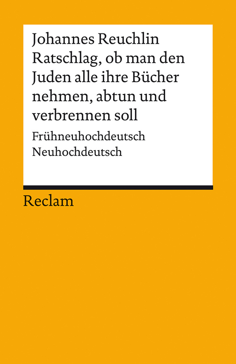 Ratschlag, ob man den Juden alle ihre Bücher nehmen, abtun und verbrennen soll. Frühneuhochdeutsch/Neuhochdeutsch - Johannes Reuchlin