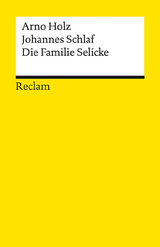 Die Familie Selicke. Drama in drei Aufzügen - Arno Holz, Johannes Schlaf