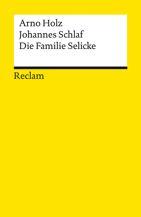 Die Familie Selicke. Drama in drei Aufzügen - Arno Holz, Johannes Schlaf