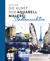 Die Kunst der Aquarellmalerei – Stadtansichten - Michael Bajer