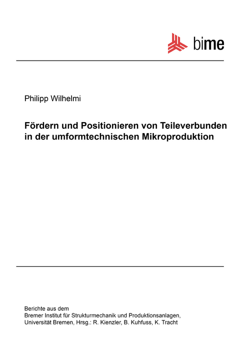 Fördern und Positionieren von Teileverbunden in der umformtechnischen Mikroproduktion - Philipp Wilhelmi