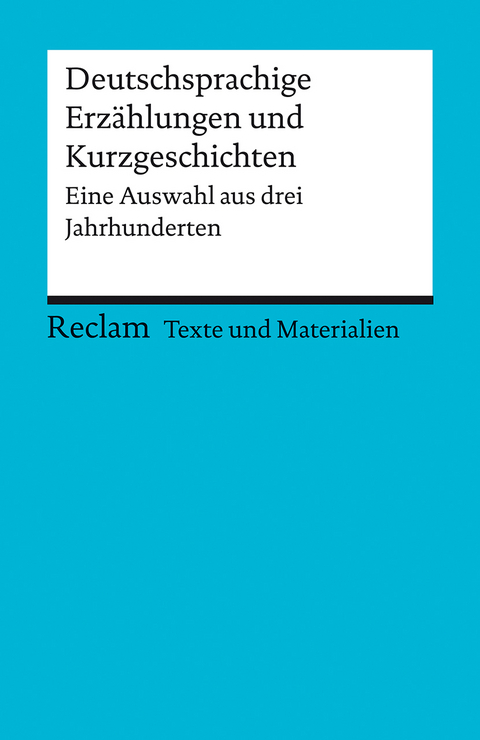 Deutschsprachige Erzählungen und Kurzgeschichten. Eine Auswahl aus drei Jahrhunderten. Für die Sekundarstufe II. Texte und Materialien für den Unterricht - 