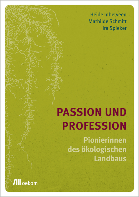 Passion und Profession - Heide Inhetveen, Mathilde Schmitt, Ira Spieker