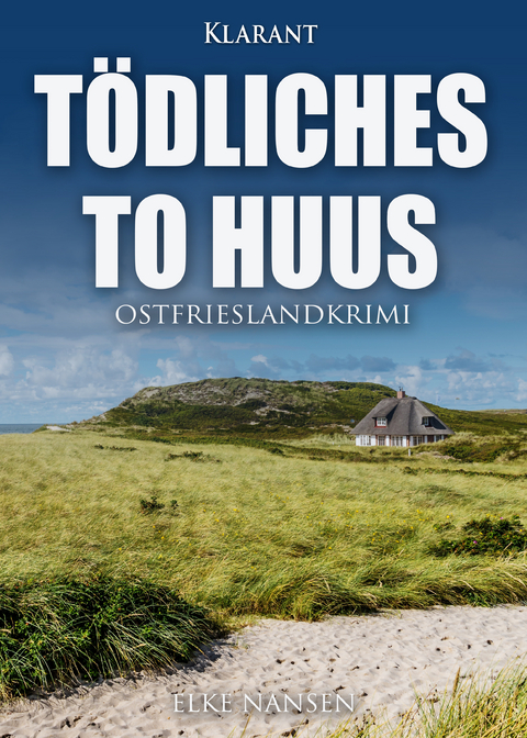 Tödliches To Huus. Ostfrieslandkrimi - Elke Nansen