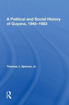 A Political And Social History Of Guyana, 1945-1983 - Thomas Spinner