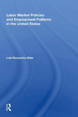 Labor Market Policies And Employment Patterns In The United States - Lois Recascino Wise