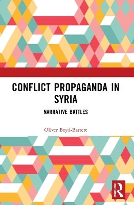 Conflict Propaganda in Syria - Oliver Boyd-Barrett