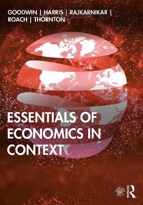 Essentials of Economics in Context - Neva Goodwin, Jonathan M. Harris, Pratistha Joshi Rajkarnikar, Brian Roach, Tim B. Thornton