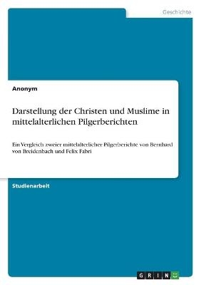 Darstellung der Christen und Muslime in mittelalterlichen Pilgerberichten -  Anonymous