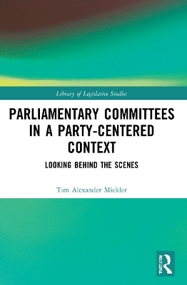 Parliamentary Committees in a Party-Centred Context - Tim Alexander Mickler