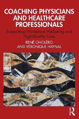 Coaching Physicians and Healthcare Professionals - Veronique Haynal, René Chioléro