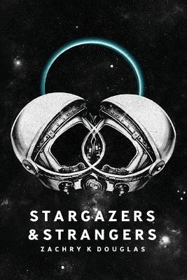 Stargazers & Strangers - Zachry K Douglas