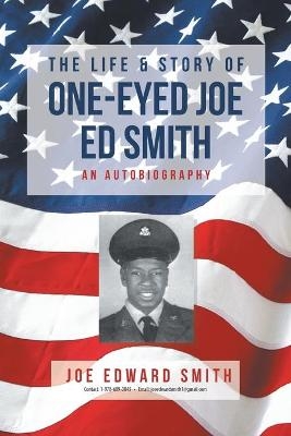 The Life and Story of One-Eyed Joe Ed Smith - Joe Edward Smith