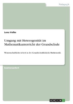 Umgang mit HeterogenitÃ¤t im Mathematikunterricht der Grundschule - Lena Volke