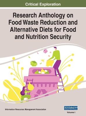 Research Anthology on Food Waste Reduction and Alternative Diets for Food and Nutrition Security, VOL 1 - 