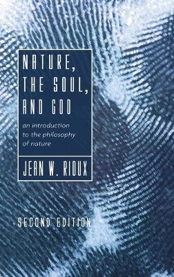 Nature, the Soul, and God, 2nd Edition - Jean W Rioux