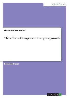 The effect of temperature on yeast growth - Desmond Akinbobola