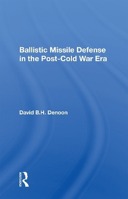 Ballistic Missile Defense In The Post-cold War Era - David B H Denoon