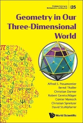 Geometry In Our Three-dimensional World - Alfred S Posamentier, Guenter Maresch, Bernd Thaller, Christian Spreitzer, Robert Geretschlager