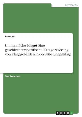 UnmannlÃ®che Klage? Eine geschlechterspezifische Kategorisierung von KlagegebÃ¤rden in der Nibelungenklage -  Anonymous