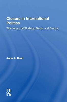 Closure In International Politics - John A. Kroll