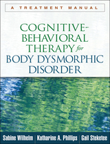 Cognitive-Behavioral Therapy for Body Dysmorphic Disorder - Sabine Wilhelm, Katharine A. Phillips, Gail Steketee