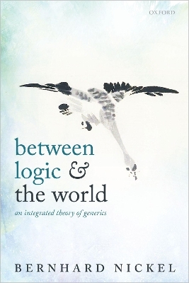 Between Logic and the World - Bernhard Nickel