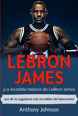 LeBron James - Anthony Johnson