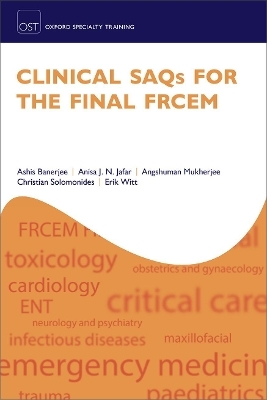 Clinical SAQs for the Final FRCEM - Ashis Banerjee, Anisa J. N. Jafar, Angshuman Mukherjee, Christian Solomonides, Erik Witt